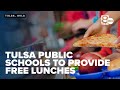 Tulsa Public Schools to provide free lunches, aligns with new state digital policy