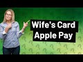 Can I add my wife's card to my Apple Pay?