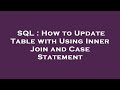 SQL : How to Update Table with Using Inner Join and Case Statement