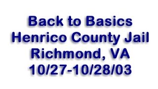 Back to Basics at the Henrico County Jail 10/27-10/28/03 (Part 1)