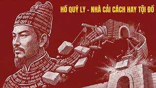 [HỒ QUÝ LY]: Kẻ Cướp Ngôi  Hay NHÀ CẢI CÁCH VĨ ĐẠI Nhất Lịch Sử ?