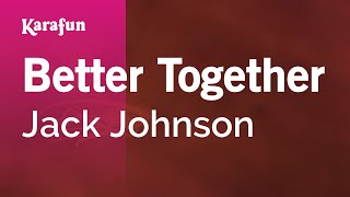 Better Together - Jack Johnson | Karaoke Version | KaraFun