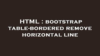 HTML : bootstrap table-bordered remove horizontal line