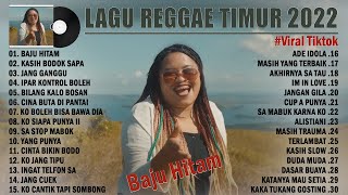 Lagu Timur Terbaik 2022 BAJU HITAM Lagu Reggae Timur Indonesia 2022 Enak Didengar Saat Bersantai