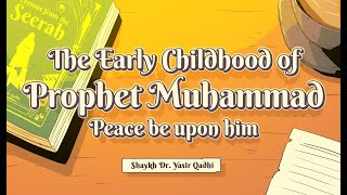 Ep 13: The Early Childhood of the Prophet Muhammad (ﷺ) | Lessons from the Seerah | Yasir Qadhi