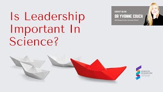 Dr Yvonne Couch - Is Leadership Important In Science?