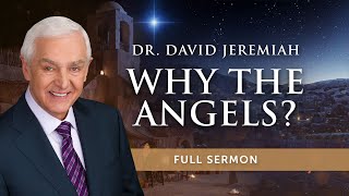 Why the Angels? | Dr. David Jeremiah