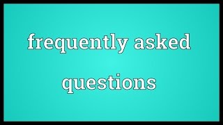 Frequently asked questions Meaning