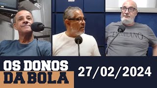 Os Donos da Bola Rádio com Silvio Benfica (27/02/2024)