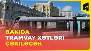 Paytaxtda tramvay xətləri çəkiləcək ərazilər açıqlandı “Xəbərimiz var”