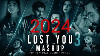 Lost You 3 Mashup 2024 | HS Visual Music x Papul | Lofi Chillout Mashup 2024 | Bollywood Lofi Mashup