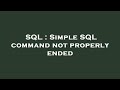 SQL : Simple SQL command not properly ended