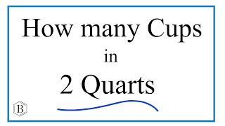 How Many Cups in 2 Quarts?
