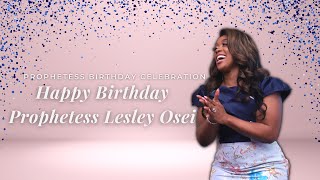 PROPHETESS LESLEY OSEI'S BIRTHDAY CELEBRATION! | PROPHETESS LESLEY OSEI | KFT CHURCH 2022