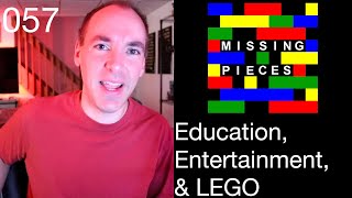 Education, Entertainment, & LEGO | Missing Pieces #57