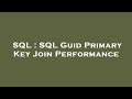 SQL : SQL Guid Primary Key Join Performance