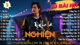 TOP 20 BÀI HIT Nghe Là NGHIỆN - Nợ Mẹ, Không Gia Đình, Đi Về Phía Bình Yên | Vietnamese Blues Ballad