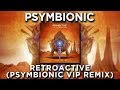 Psymbionic - Retroactive (Psymbionic VIP Remix)