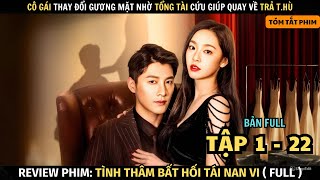 Review Phim Tình Thâm Bất Hối Tái Nan Vi | Bản Full | Cô Gái Thay Đổi Gương Mặt Quay Về Báo T.hù