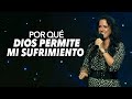 ¿Por Qué Dios Permite Mi Sufrimiento? - Pastora Ana Olondo