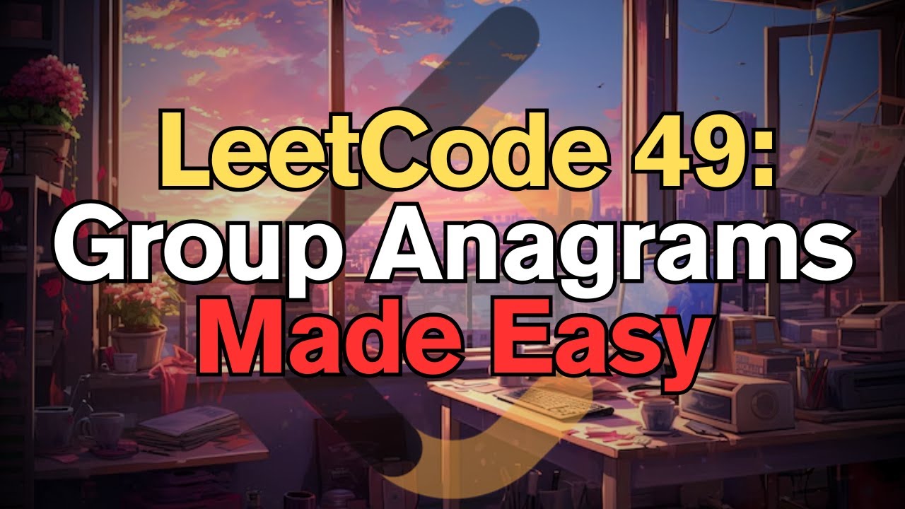 Leetcode 49 Group Anagrams Made Easy For Complete Beginners Python