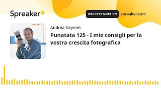 Punatata 125 - I mie consigli per la vostra crescita fotografica (part 1 di 2)