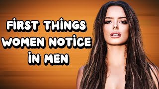 5 Things Women Notice First in a Man & Find Attractive