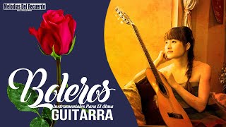 Boleros Instrumentales Para El Alma Guitarra - Los Boleros Mas Hermosos De Tu Vida