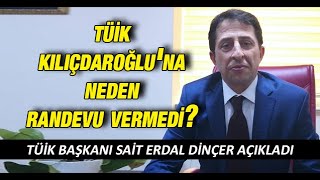 TÜİK Başkanı Sait Erdal Dinçer açıkladı: TÜİK Kılıçdaroğlu'na neden randevu vermedi?