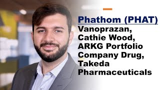 Phathom Pharma (PHAT), Vanoprazan, Cathie Wood, ARKG Portfolio Company Drug, Takeda Pharma...