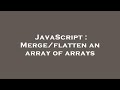 JavaScript : Merge/flatten an array of arrays