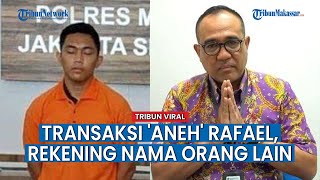 Transaksi 'Aneh' Rafael Ditemukan Sejak 2012 hingga 2020