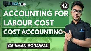 #12 ACCOUNTING FOR LABOUR COST | COST ACCOUNTING |  B.COM #bcom #sem2 #amansiruca #ucabargarh