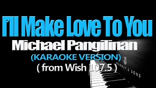 I'LL MAKE LOVE TO YOU - Michael Pangilinan (KARAOKE VERSION)