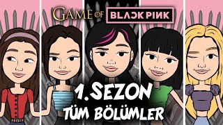 GAME OF BLACKPINK | 1. SEZON TÜM BÖLÜMLER