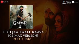 Udd Jaa Kaale Kaava Climax Version - Full Audio | Gadar 2 | Sunny D, Ameesha | Mithoon, Udit, Jubin