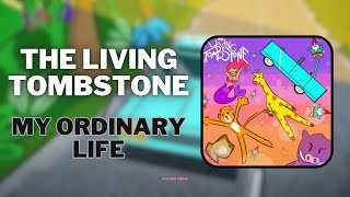 The Living Tombstone - My Ordinary Life
