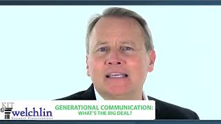 Generational Communication What’s the Big Deal Kit Welchlin