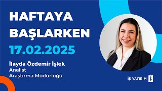 HAFTAYA BAŞLARKEN - 17.02.2025 - İLAYDA ÖZDEMİR İŞLEK