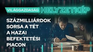 Százmilliárdok sorsa a tét a hazai befektetési piacon - VG Helyzetkép