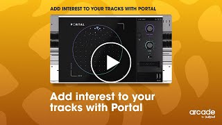 Output - Add interest to your tracks with Portal