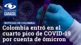 Colombia entró en el cuarto pico de COVID-19 por cuenta de ómicron