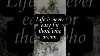 Life is never easy for those who dream