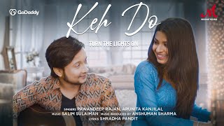 Keh Do [Turn The Lights On] - Full Video | Pawandeep Rajan, Arunita Kanjilal | Salim Sulaiman