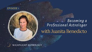 Becoming a Professional Astrologer with Juanita Benedicto - Episode 1