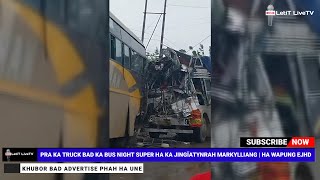 PRA KA 'TRUCK' BAD KA 'BUS NIGHT SUPER' HA KA JINGÏATYNRAH MARKYLLIANG | HA WAPUNG EJHD