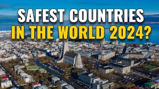 10 Safest Countries in the World 2024