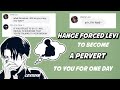 Hange forced Levi to become a pervert to you for one day | aot text story | levixy/n