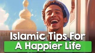Islamic Tips For A Happier Life | The Daily Reminder