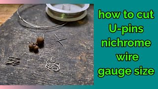 how to cut U-pins / nichrome wire gauge size / details about nichrome wire